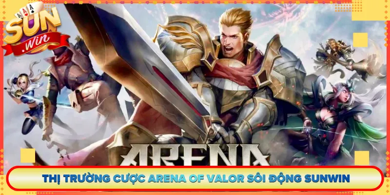 Thị Trường Cược Arena of Valor Sôi Động Sunwin
