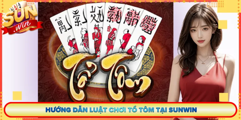 Hướng Dẫn Luật Chơi Tổ Tôm Tại Sunwin