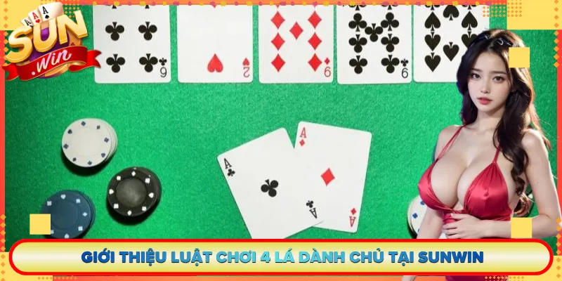 Giới Thiệu Luật Chơi 4 Lá Dành Chủ Tại Sunwin