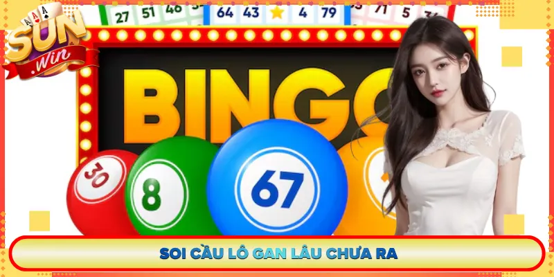 soi cầu lô gan lâu chưa ra