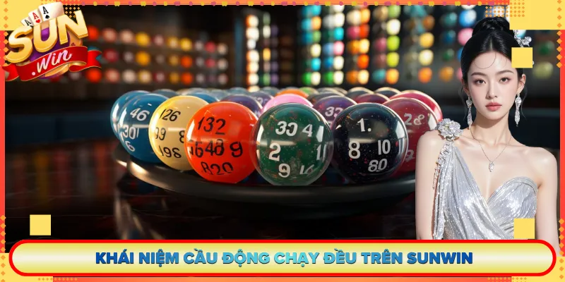 Khái Niệm Cầu Động Chạy Đều Trên Sunwin