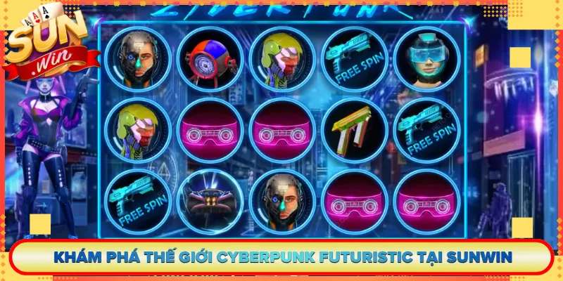 Khám Phá Thế Giới Cyberpunk Futuristic Tại Sunwin
