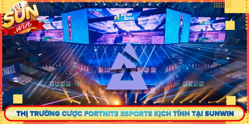 Thị Trường Cược Fortnite Esports Kịch Tính Tại Sunwin