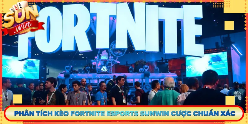 Phân Tích Kèo Fortnite Esports Sunwin Cược Chuẩn Xác