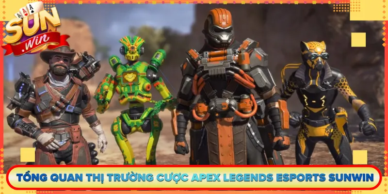 Tổng Quan Thị Trường Cược Apex Legends Esports Sunwin