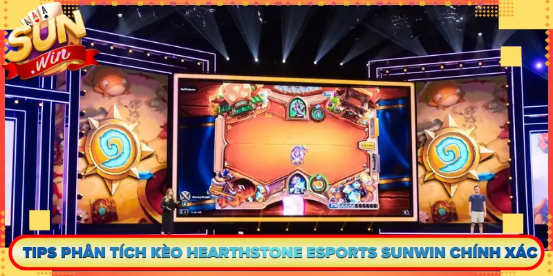 Tips Phân Tích Kèo Hearthstone Esports Sunwin Chính Xác