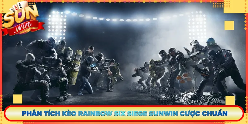 Phân Tích Kèo Rainbow Six Siege Sunwin Cược Chuẩn
